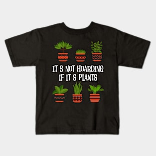 Plants Lover Its Not Hoarding If Its Plants Gardening Kids T-Shirt